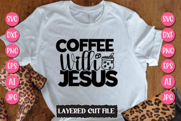 Coffee with Jesus Svg Cut File and T-Shirt Designs