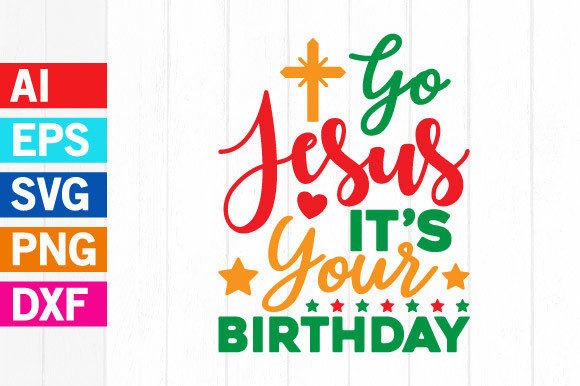 Go Jesus It’s Your Birthday T Shirt Svg