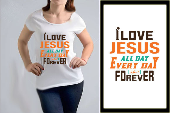 I Love Jesus All Day Every Day and Forever T-Shirt Designs