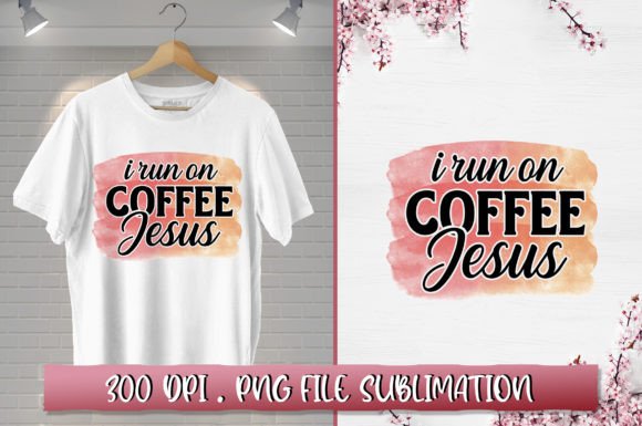 I Run on Coffee Jesus Sublimation for T-Shirt Designs