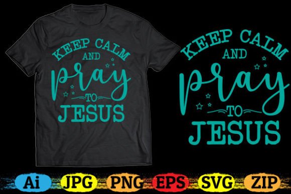 KEEP CALM and PRAY to JESUS T-Shirt Designs