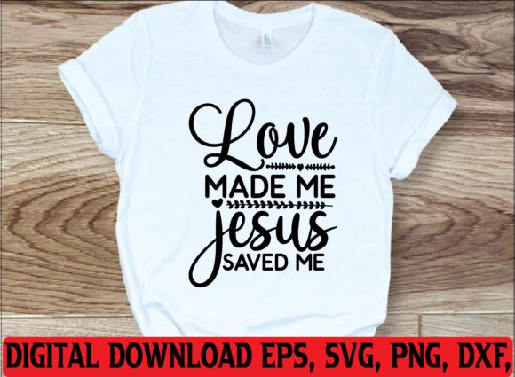 Love Made Me Jesus Saved Me Svg – T-Shirt Designs Review