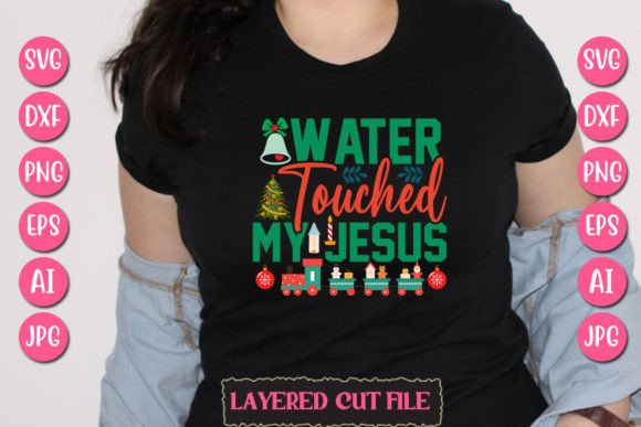 Water Touched My Jesus T-Shirt Designs